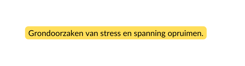Grondoorzaken van stress en spanning opruimen