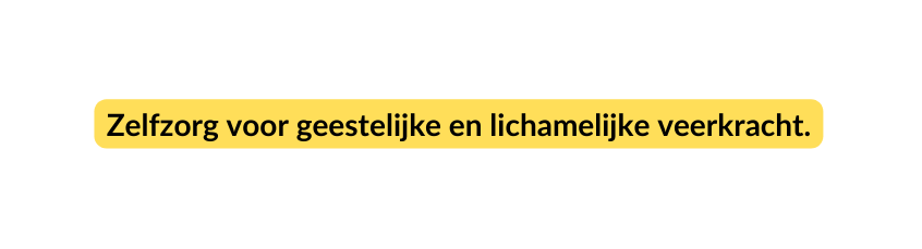 Zelfzorg voor geestelijke en lichamelijke veerkracht