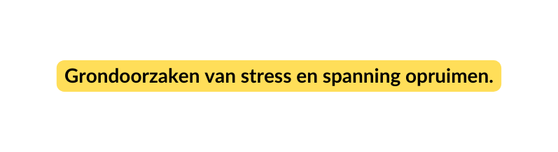 Grondoorzaken van stress en spanning opruimen
