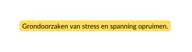 Grondoorzaken van stress en spanning opruimen